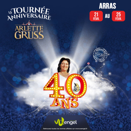 Réduction Cirque Arlette GRUSS "40 ans La tournée anniversaire" - ARRAS &Wengel