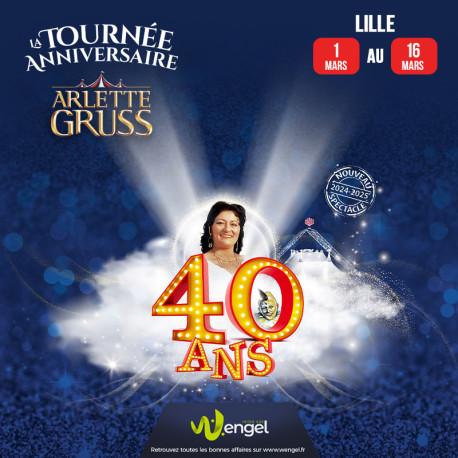 Réduction Cirque Arlette GRUSS "40 ans La tournée anniversaire" - LILLE &Wengel