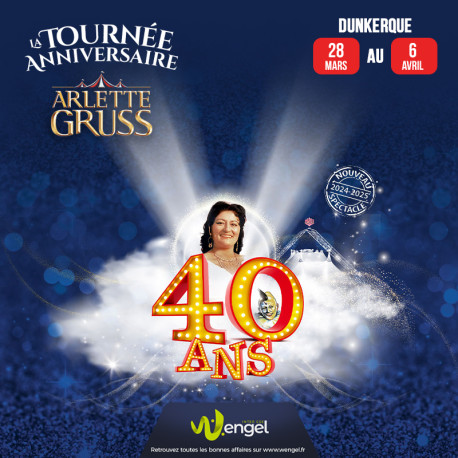 Réduction Cirque Arlette GRUSS "40 ans La tournée anniversaire" - DUNKERQUE &Wengel